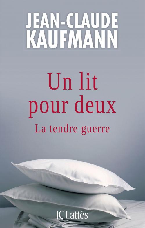 Cover of the book Un lit pour deux by Jean-Claude Kaufmann, JC Lattès