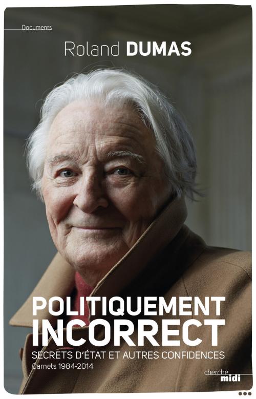 Cover of the book Politiquement incorrect by Roland DUMAS, Cherche Midi
