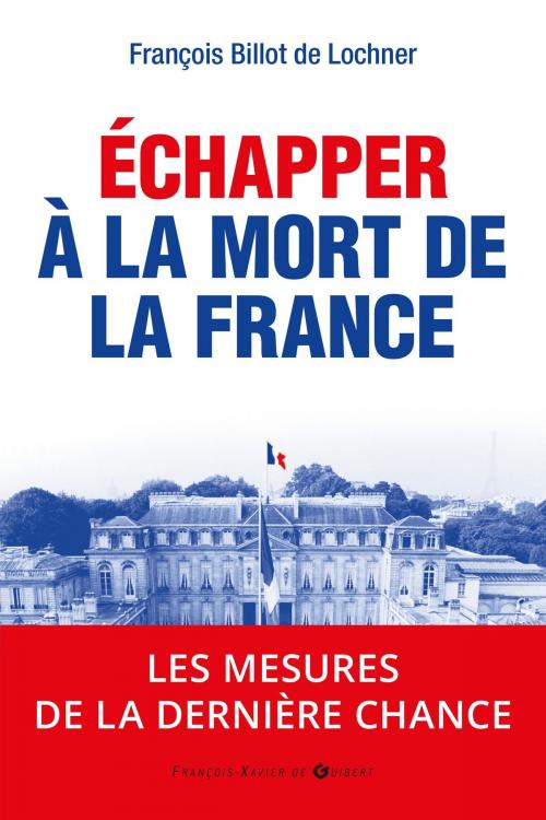 Cover of the book Echapper à la mort de la France by François Billot de Lochner, Francois-Xavier de Guibert
