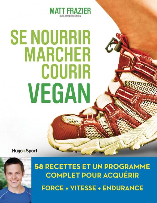 Cover of the book Se nourrir, marcher, courir vegan by Matt Frazier, Matthew Ruscigno, Hugo Publishing