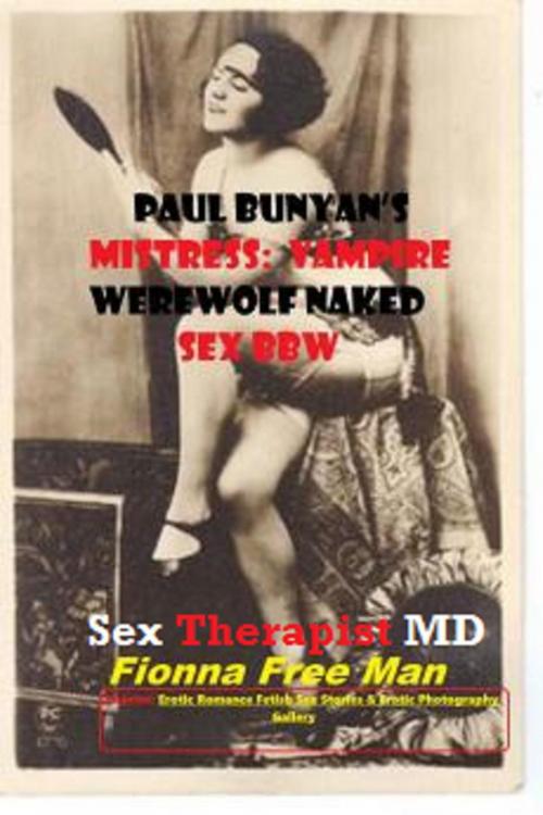 Cover of the book Paul Bunyan’s Mistress by F. Free Man (Sex Psychologist), Erotic Romance Fetish Sex Stories & Erotic Photography Gallery