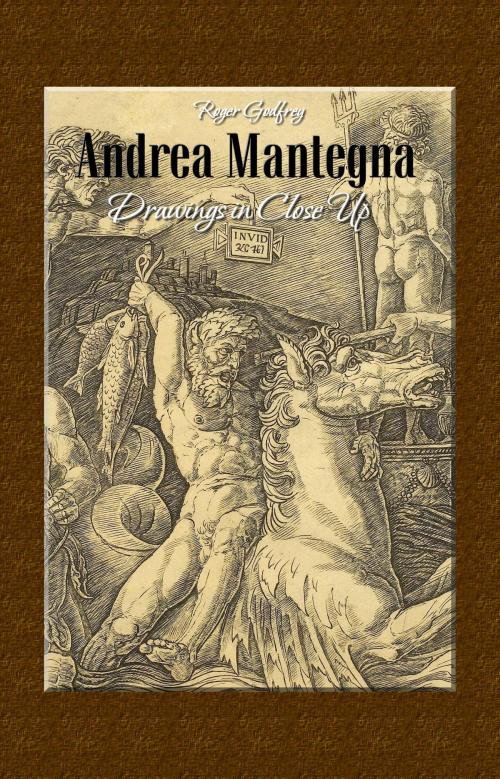 Cover of the book Andrea Mantegna: Drawings in Close Up by Roger Godfrey, Osmora Inc.