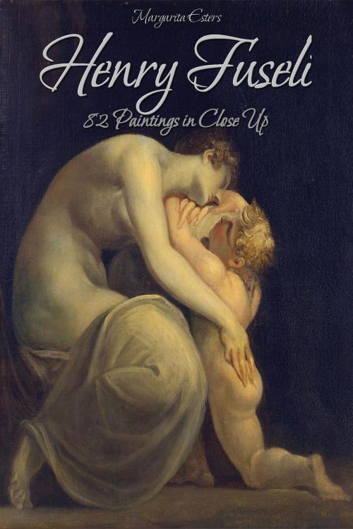 Cover of the book Henry Fuseli: 82 Paintings in Close Up by Margarita Esters, Osmora Inc.