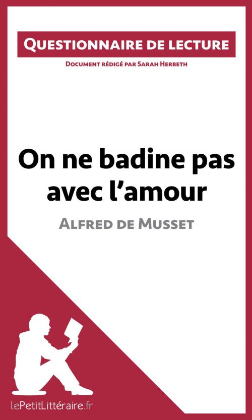 Cover of the book On ne badine pas avec l'amour d'Alfred de Musset by Sarah Herbeth, lePetitLittéraire.fr, lePetitLitteraire.fr