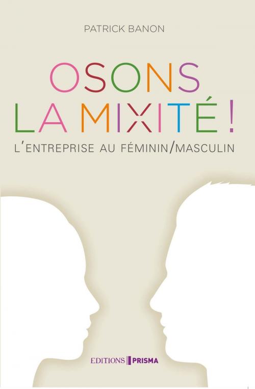 Cover of the book Osons la mixité by Patrick Banon, Editions Prisma