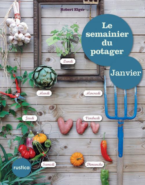 Cover of the book Le semainier du potager - Janvier by Robert Elger, Rustica Editions