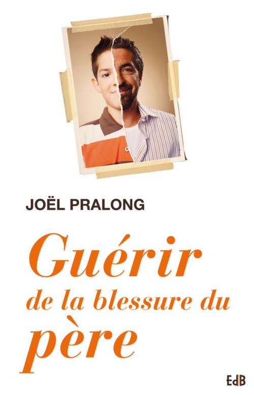 Cover of the book Guérir de la blessure du père by Joël Pralong, Editions des Béatitudes