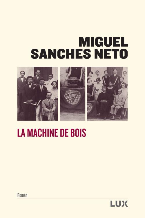 Cover of the book La machine de bois by Miguel Sanches Neto, Lux Éditeur