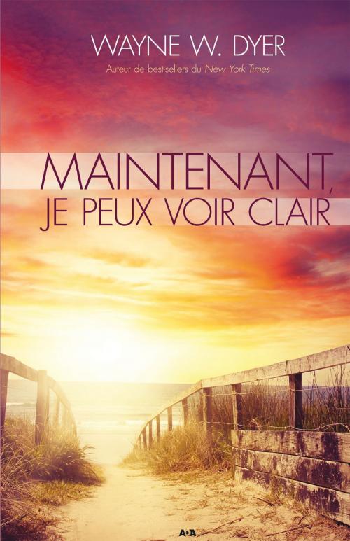 Cover of the book Maintenant, je peux voir clair by Wayne W. Dyer, Éditions AdA