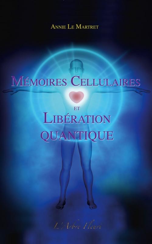 Cover of the book Mémoires Cellulaires et Libération Quantique by Annie Le Martret, Arbre fleuri