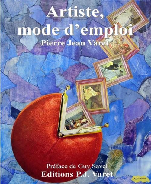 Cover of the book Artiste, mode d'emploi by Pierre Jean Varet, Editions P.J Varet