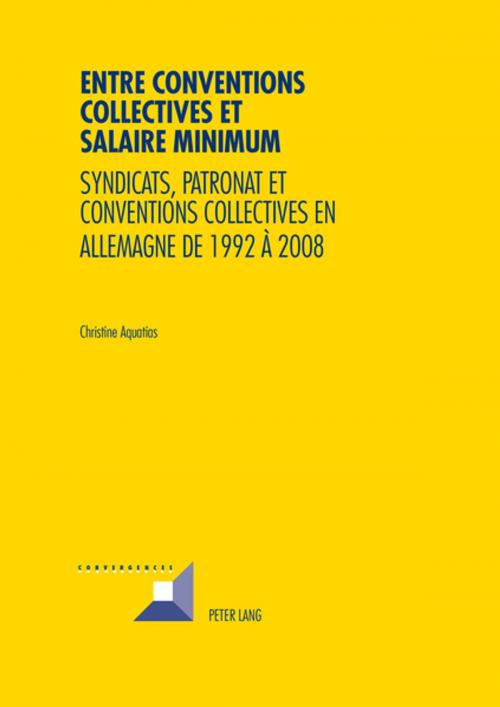 Cover of the book Entre conventions collectives et salaire minimum by Christine Aquatias, Peter Lang