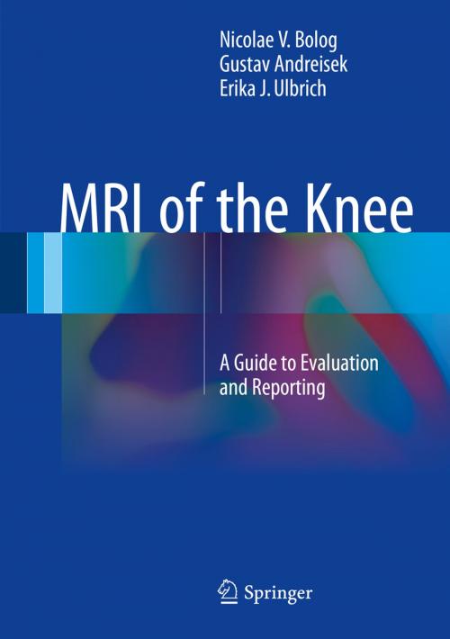 Cover of the book MRI of the Knee by Nicolae V. Bolog, Gustav Andreisek, Erika J. Ulbrich, Springer International Publishing