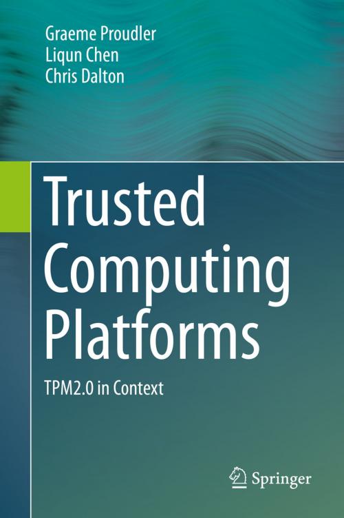 Cover of the book Trusted Computing Platforms by Graeme Proudler, Liqun Chen, Chris Dalton, Springer International Publishing