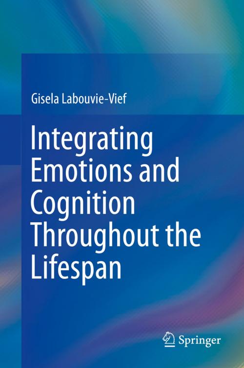 Cover of the book Integrating Emotions and Cognition Throughout the Lifespan by Gisela Labouvie-Vief, Springer International Publishing