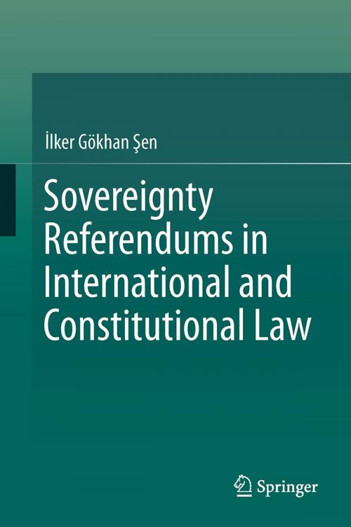 Cover of the book Sovereignty Referendums in International and Constitutional Law by İlker Gökhan Şen, Springer International Publishing