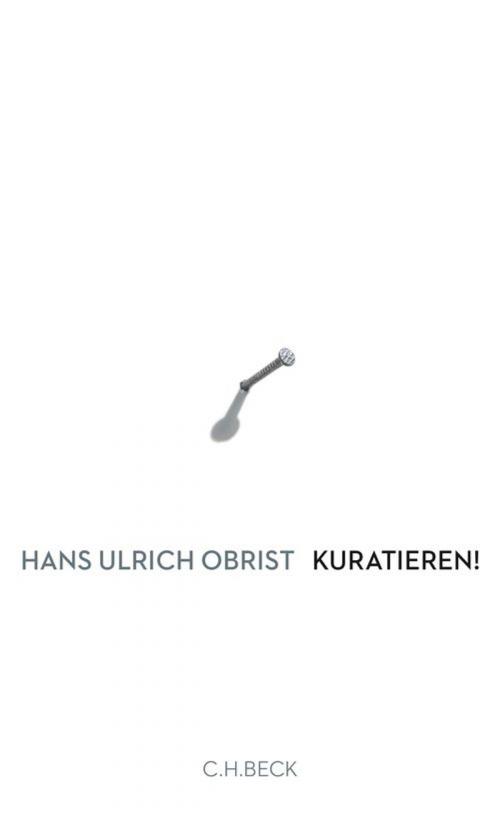 Cover of the book Kuratieren! by Asad Raza, Hans Ulrich Obrist, C.H.Beck