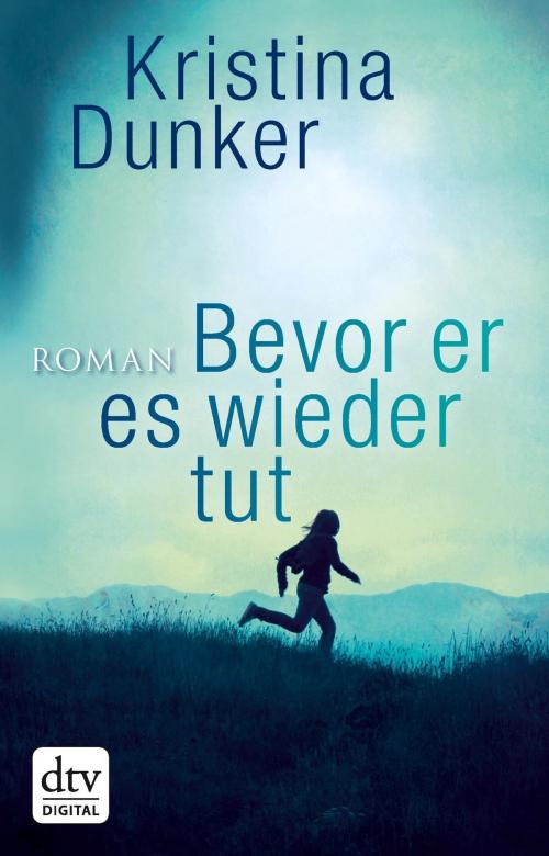 Cover of the book Bevor er es wieder tut by Kristina Dunker, dtv Verlagsgesellschaft mbH & Co. KG