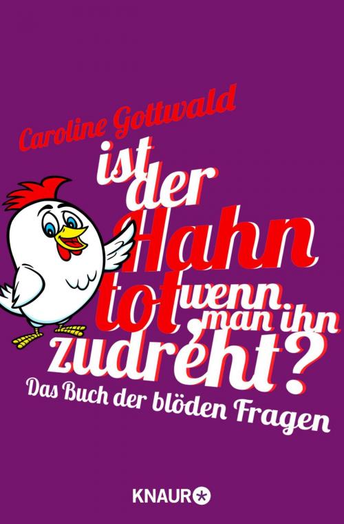 Cover of the book Ist der Hahn tot, wenn man ihn zudreht? by Caroline Gottwald, Knaur eBook