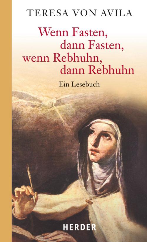 Cover of the book Wenn Fasten, dann Fasten, wenn Rebhuhn, dann Rebhuhn by Teresa von Ávila, Verlag Herder