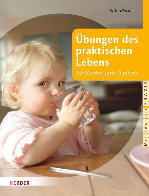 Cover of the book Übungen des praktischen Lebens für Kinder unter 3 Jahren by Jutta Bläsius, Verlag Herder