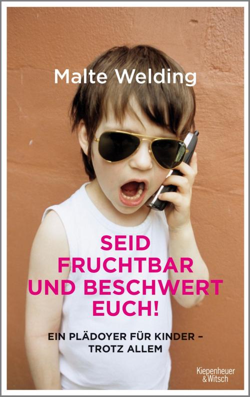 Cover of the book Seid fruchtbar und beschwert euch! by Malte Welding, Kiepenheuer & Witsch eBook