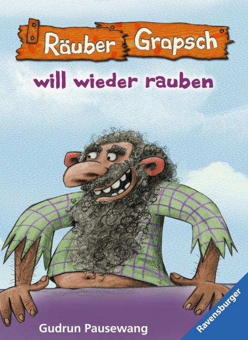 Cover of the book Räuber Grapsch will wieder rauben (Band 7) by Gudrun Pausewang, Ravensburger Buchverlag