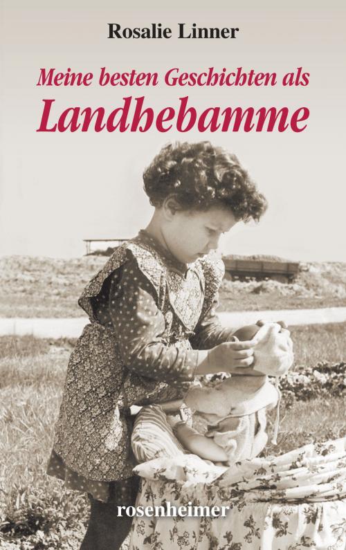 Cover of the book Meine besten Geschichten als Landhebamme by Rosalie Linner, Rosenheimer Verlagshaus