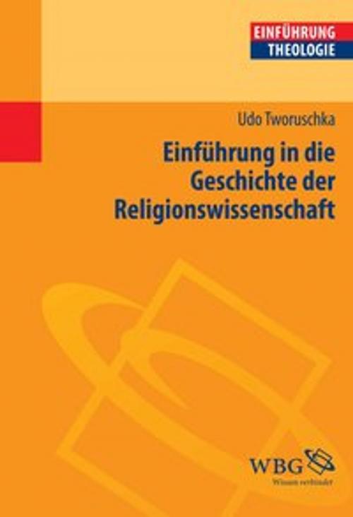 Cover of the book Einführung in die Geschichte der Religionswissenschaft by Udo Tworuschka, wbg Academic