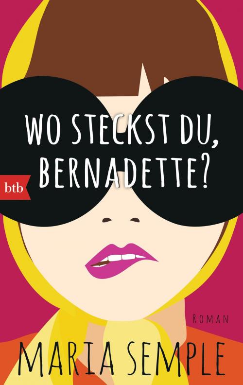 Cover of the book Wo steckst du, Bernadette? by Maria Semple, btb Verlag