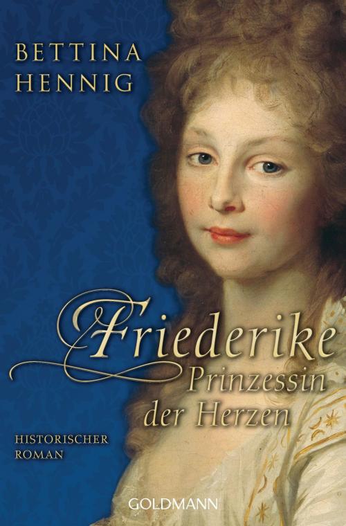Cover of the book Friederike. Prinzessin der Herzen by Bettina Hennig, Goldmann Verlag