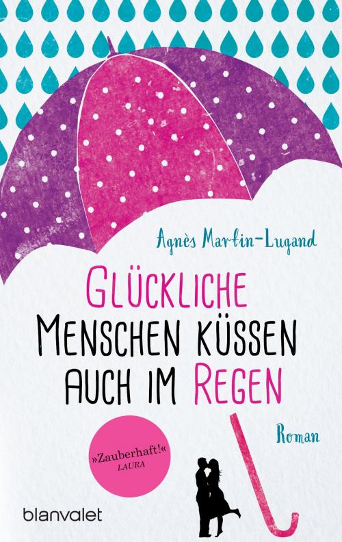 Cover of the book Glückliche Menschen küssen auch im Regen by Agnès Martin-Lugand, Blanvalet Verlag