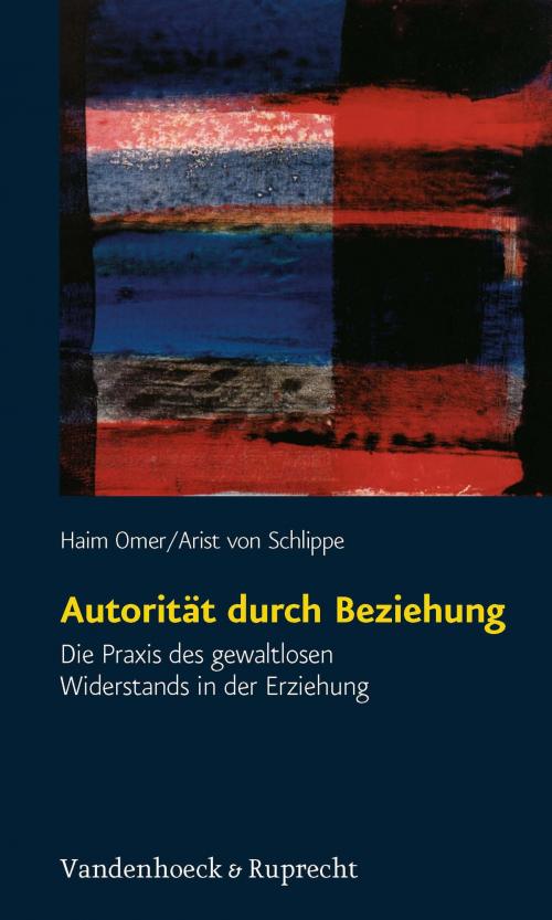 Cover of the book Autorität durch Beziehung by Haim Omer, Arist von Schlippe, Vandenhoeck & Ruprecht