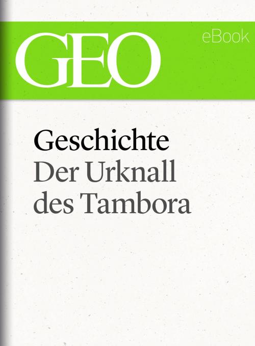 Cover of the book Geschichte: Der Urknall des Tambora (GEO eBook Single) by , GEO
