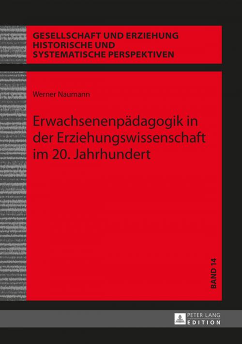 Cover of the book Erwachsenenpaedagogik in der Erziehungswissenschaft im 20. Jahrhundert by Werner Naumann, Peter Lang