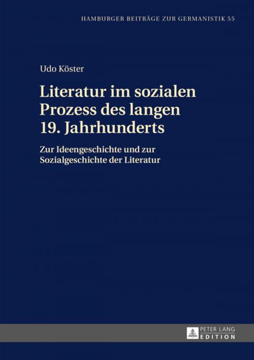 Cover of the book Literatur im sozialen Prozess des langen 19. Jahrhunderts by Udo Köster, Peter Lang