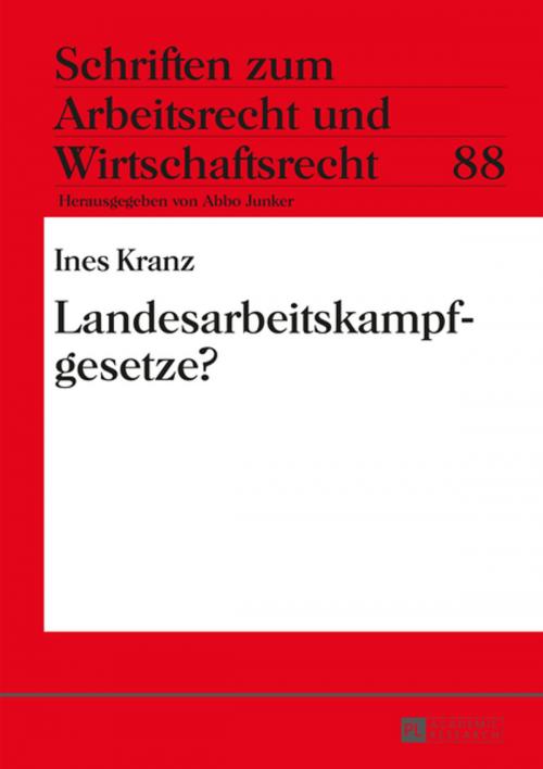 Cover of the book Landesarbeitskampfgesetze? by Ines Kranz, Peter Lang