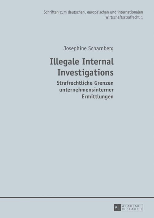 Cover of the book Illegale Internal Investigations by Josephine Scharnberg, Peter Lang
