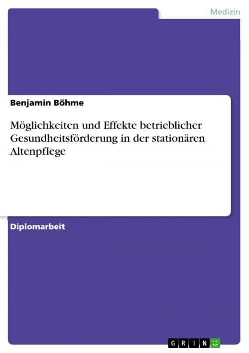 Cover of the book Möglichkeiten und Effekte betrieblicher Gesundheitsförderung in der stationären Altenpflege by Benjamin Böhme, GRIN Verlag