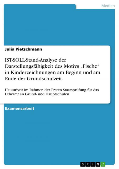 Cover of the book IST-SOLL-Stand-Analyse der Darstellungsfähigkeit des Motivs 'Fische' in Kinderzeichnungen am Beginn und am Ende der Grundschulzeit by Julia Pietschmann, GRIN Verlag