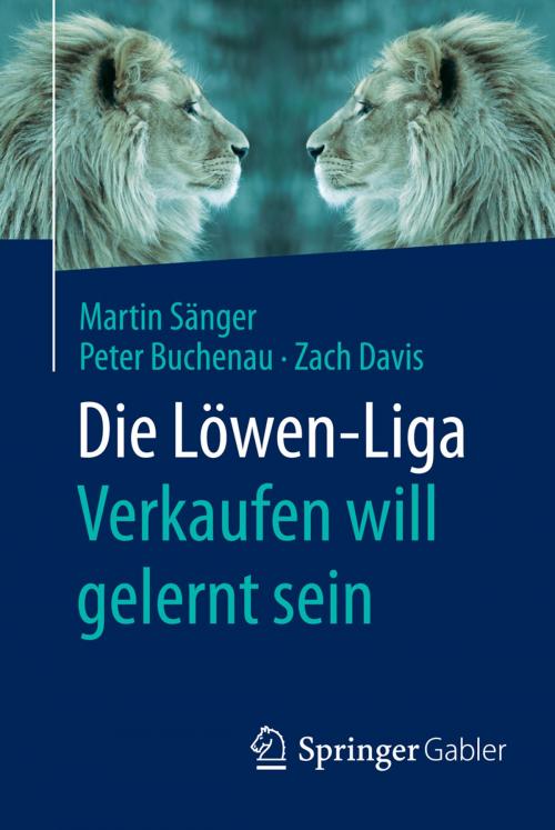 Cover of the book Die Löwen-Liga: Verkaufen will gelernt sein by Martin Sänger, Peter Buchenau, Zach Davis, Springer Fachmedien Wiesbaden