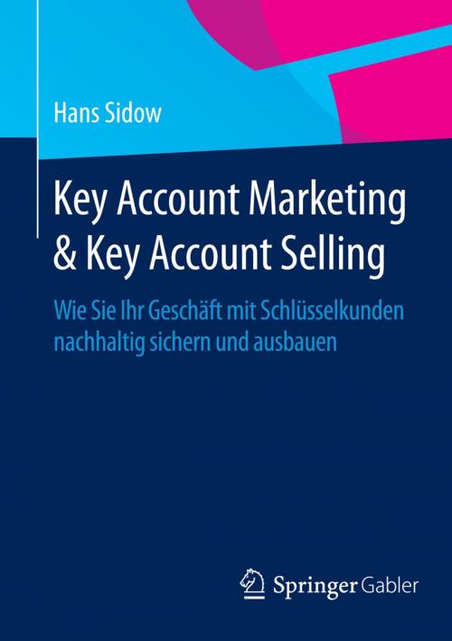 Cover of the book Key Account Marketing & Key Account Selling by Hans Sidow, Springer Fachmedien Wiesbaden