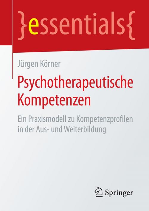 Cover of the book Psychotherapeutische Kompetenzen by Jürgen Körner, Springer Fachmedien Wiesbaden