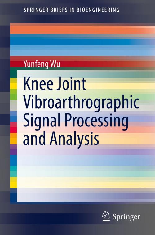 Cover of the book Knee Joint Vibroarthrographic Signal Processing and Analysis by Yunfeng Wu, Springer Berlin Heidelberg