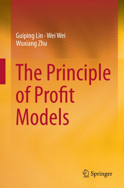 Cover of the book The Principle of Profit Models by Guiping Lin, Wei Wei, Wuxiang Zhu, Springer Berlin Heidelberg