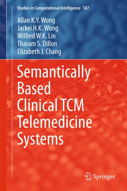 Cover of the book Semantically Based Clinical TCM Telemedicine Systems by Allan K. Y. Wong, Jackei H.K. Wong, Wilfred W. K. Lin, Tharam S. Dillon, Elizabeth J. Chang, Springer Berlin Heidelberg
