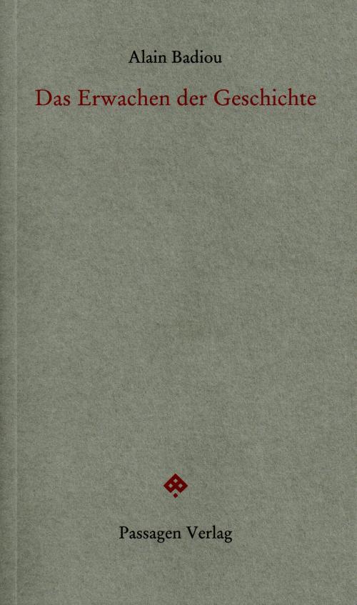 Cover of the book Das Erwachen der Geschichte by Alain Badiou, Passagen Verlag