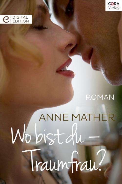 Cover of the book Wo bist du - Traumfrau? by Anne Mather, CORA Verlag