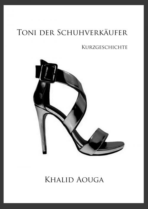 Cover of the book Toni der Schuhverkäufer by Khalid Aouga, Books on Demand