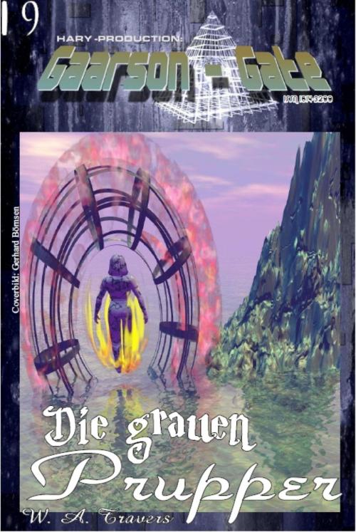 Cover of the book GAARSON-GATE 019: Die grauen Prupper by W. A. Travers, BookRix